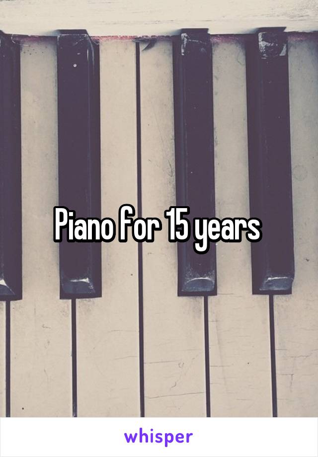 Piano for 15 years 