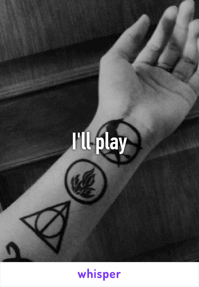 I'll play