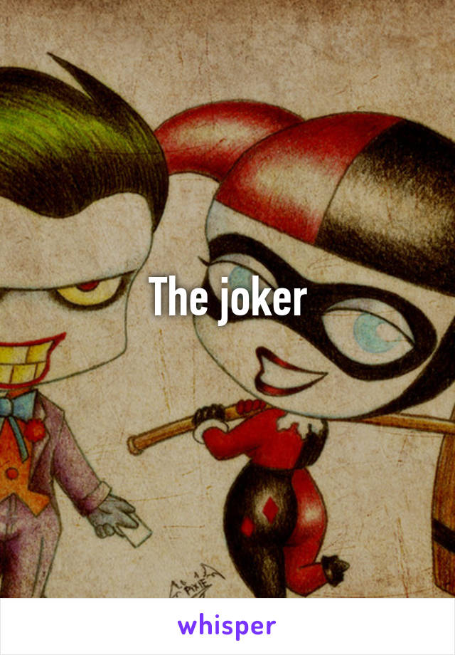 The joker
