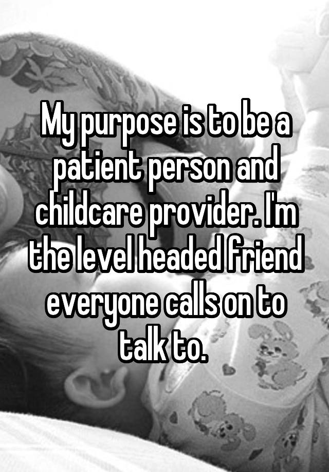 my-purpose-is-to-be-a-patient-person-and-childcare-provider-i-m-the