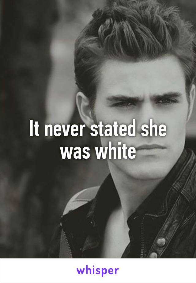 It never stated she was white