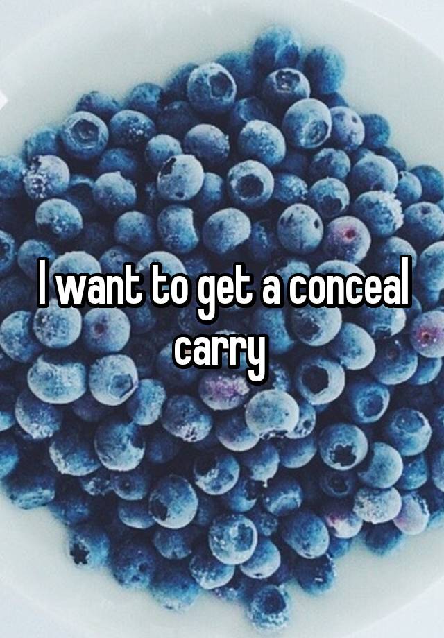 I want to get a conceal carry 