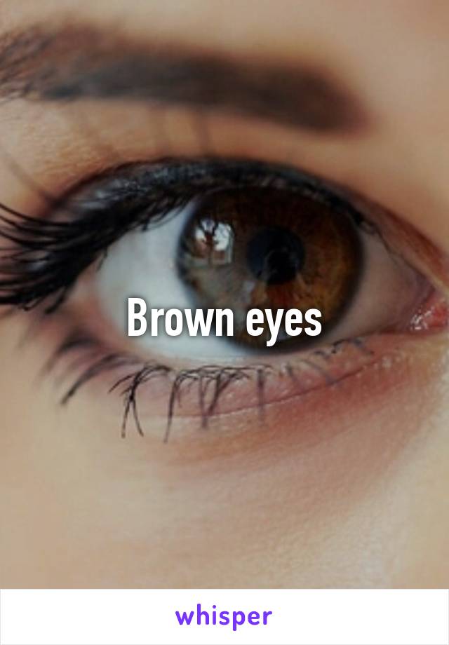 Brown eyes