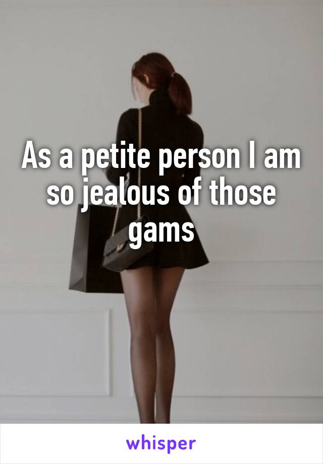 As a petite person I am so jealous of those gams

