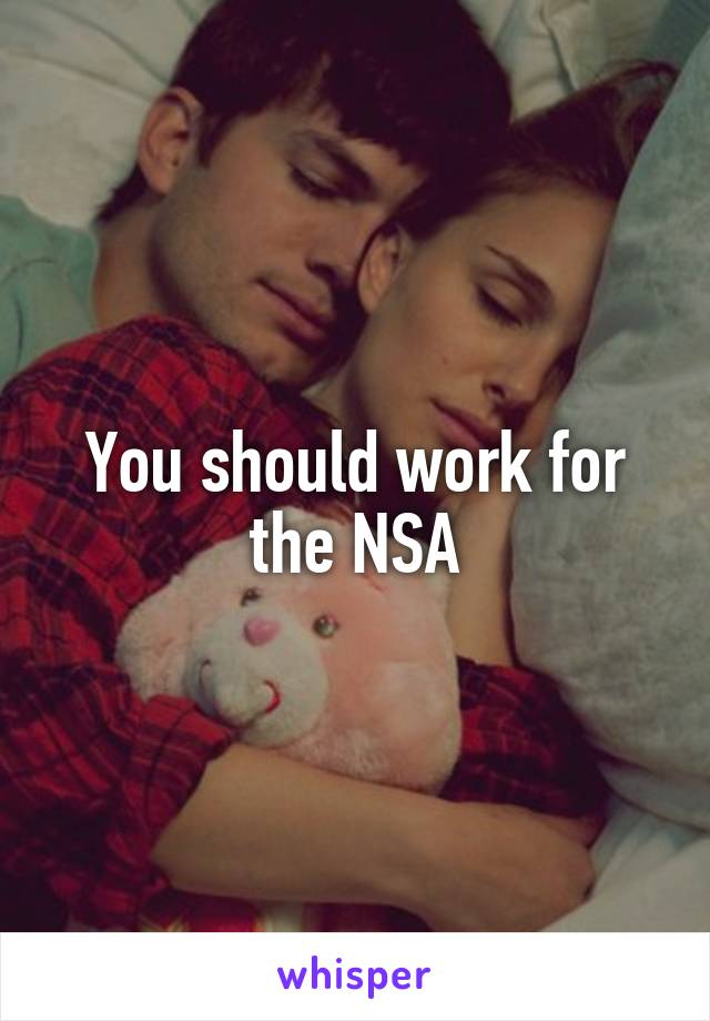 You should work for the NSA