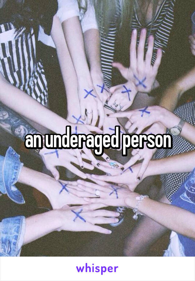 an underaged person