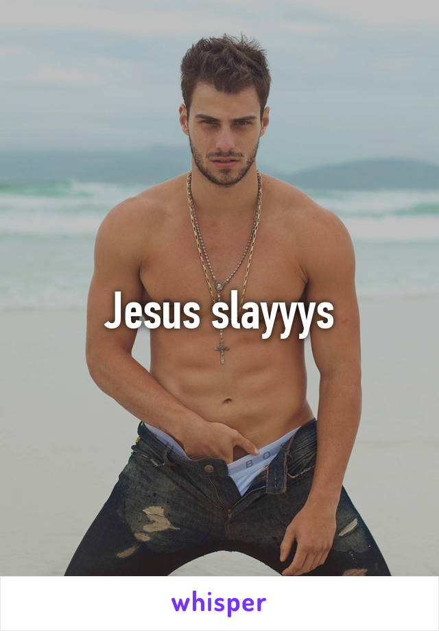 Jesus slayyys
