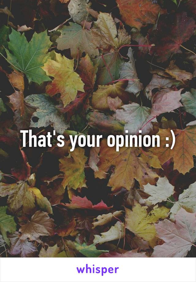 That's your opinion :)
