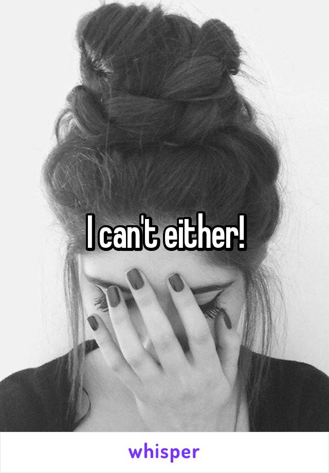I can't either!
