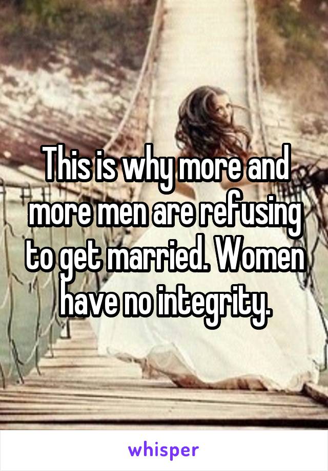 This is why more and more men are refusing to get married. Women have no integrity.