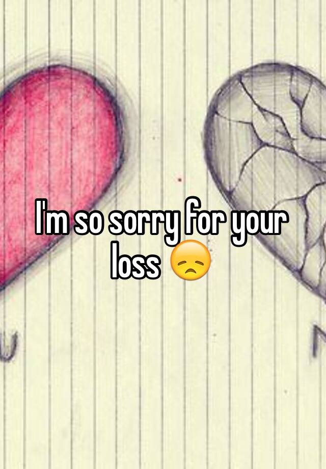 i-m-so-sorry-for-your-loss