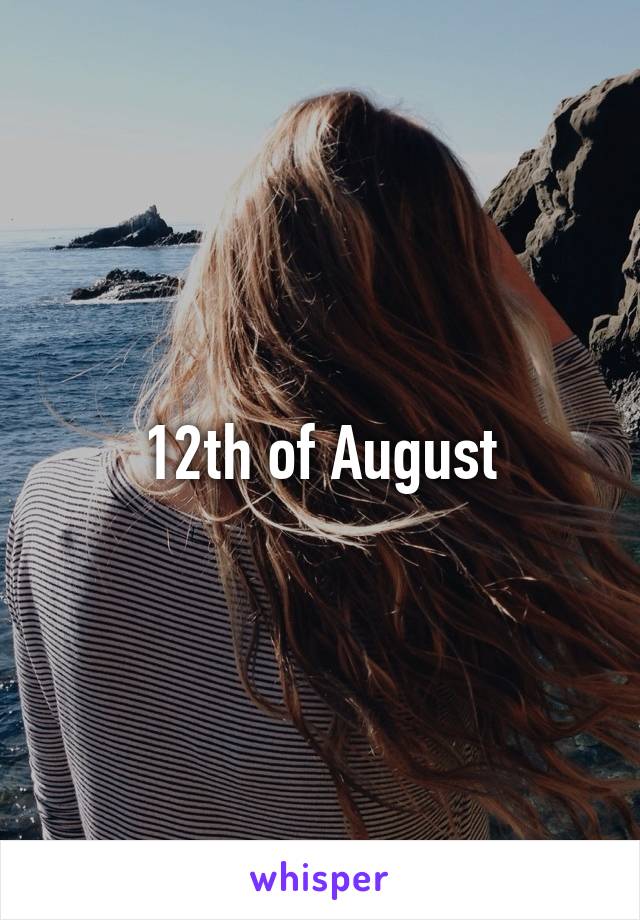12th of August