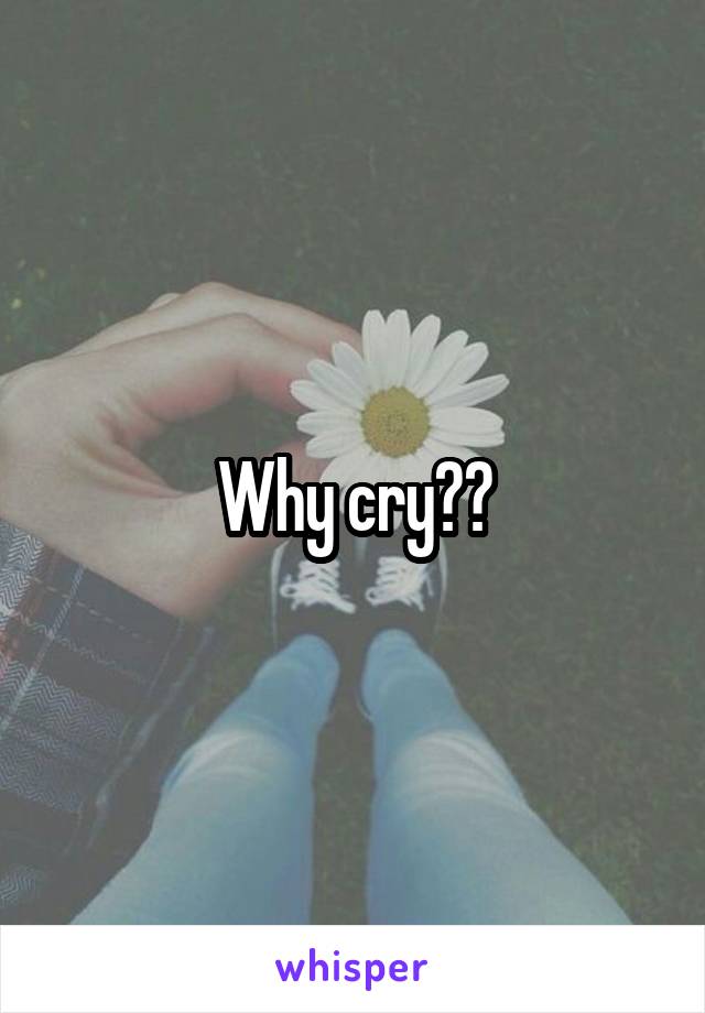 Why cry??