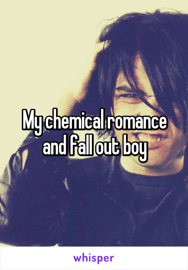 My chemical romance and fall out boy