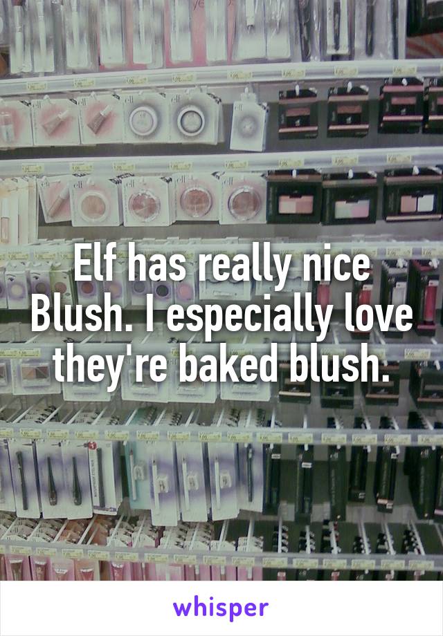 Elf has really nice Blush. I especially love they're baked blush.