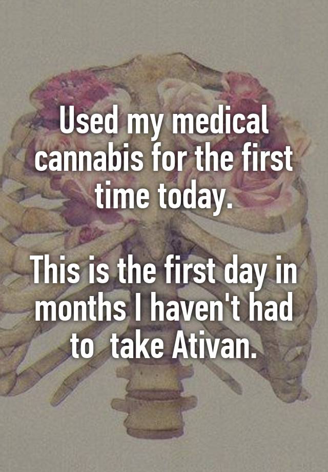 Used my medical cannabis for the first time today.

This is the first day in months I haven't had to  take Ativan.