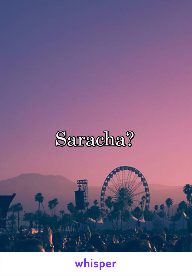 Saracha? 