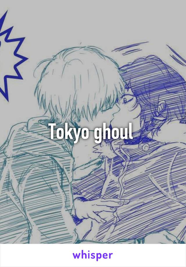 Tokyo ghoul 