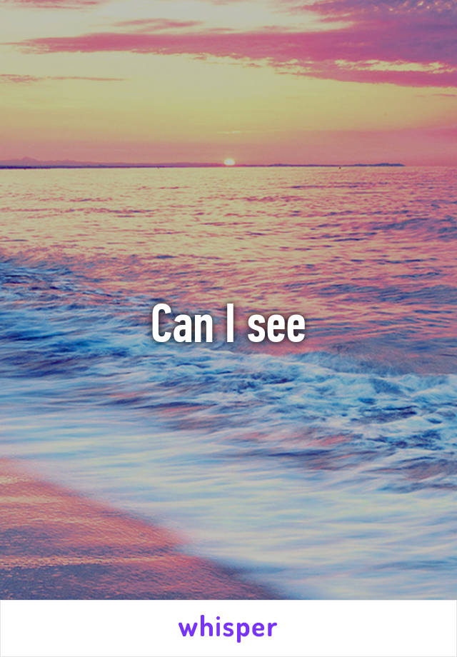 Can I see