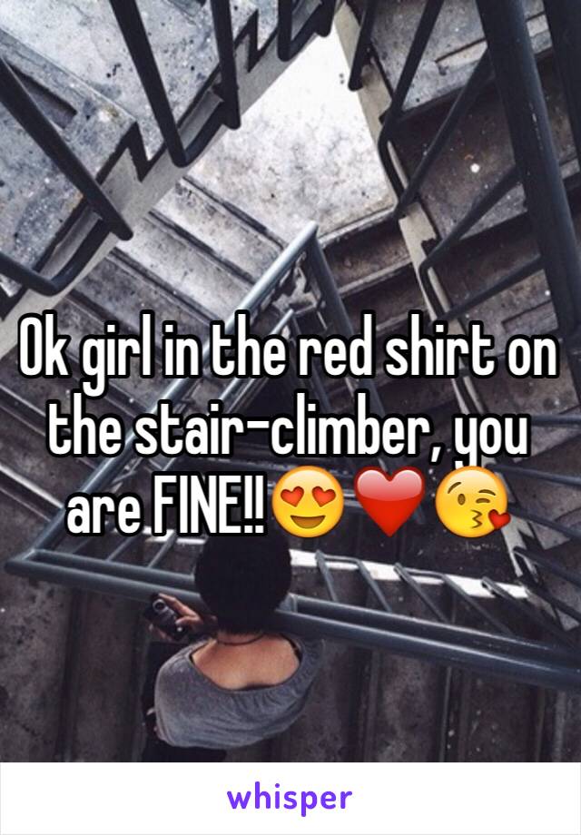 Ok girl in the red shirt on the stair-climber, you are FINE!!😍❤️😘
