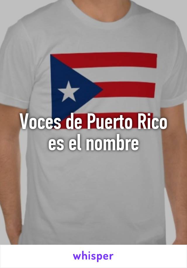 Voces de Puerto Rico es el nombre