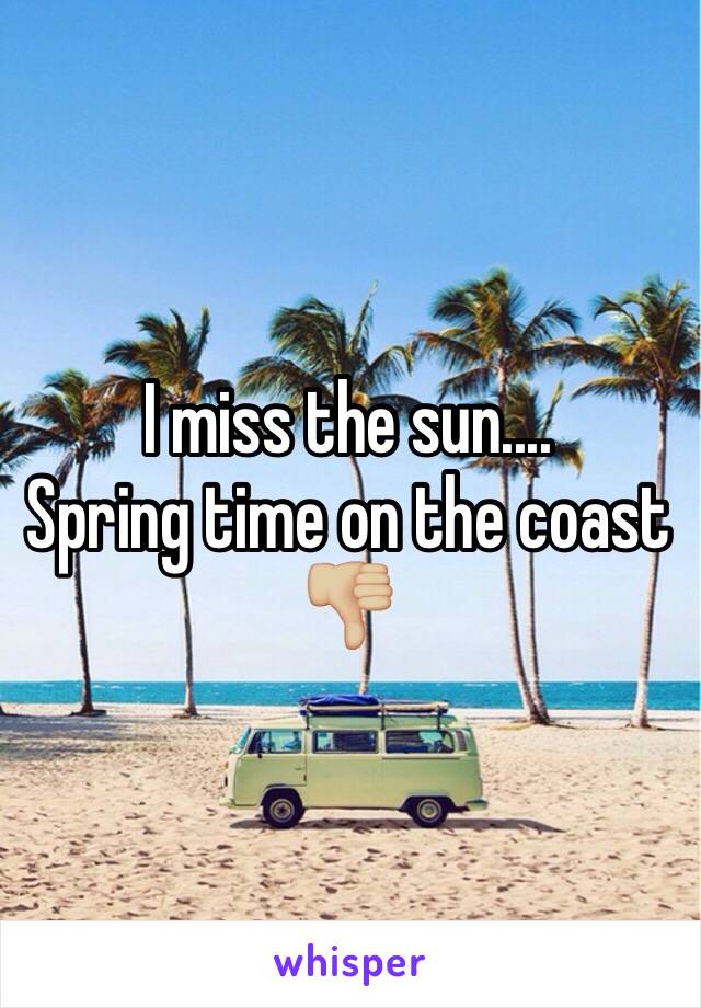 I miss the sun.... 
Spring time on the coast ðŸ‘ŽðŸ�¼