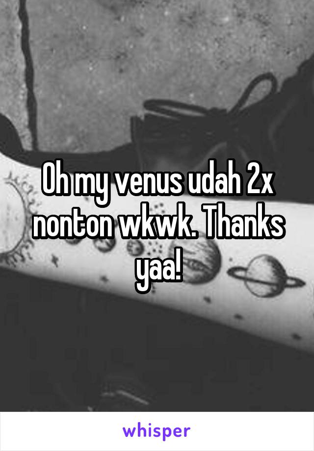 Oh my venus udah 2x nonton wkwk. Thanks yaa!