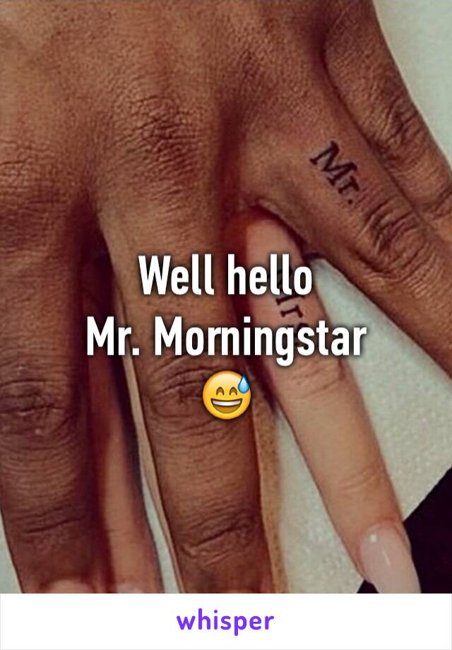 Well hello 
Mr. Morningstar 
😅