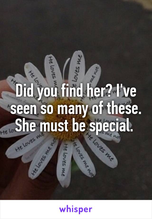 Did you find her? I've seen so many of these. She must be special. 