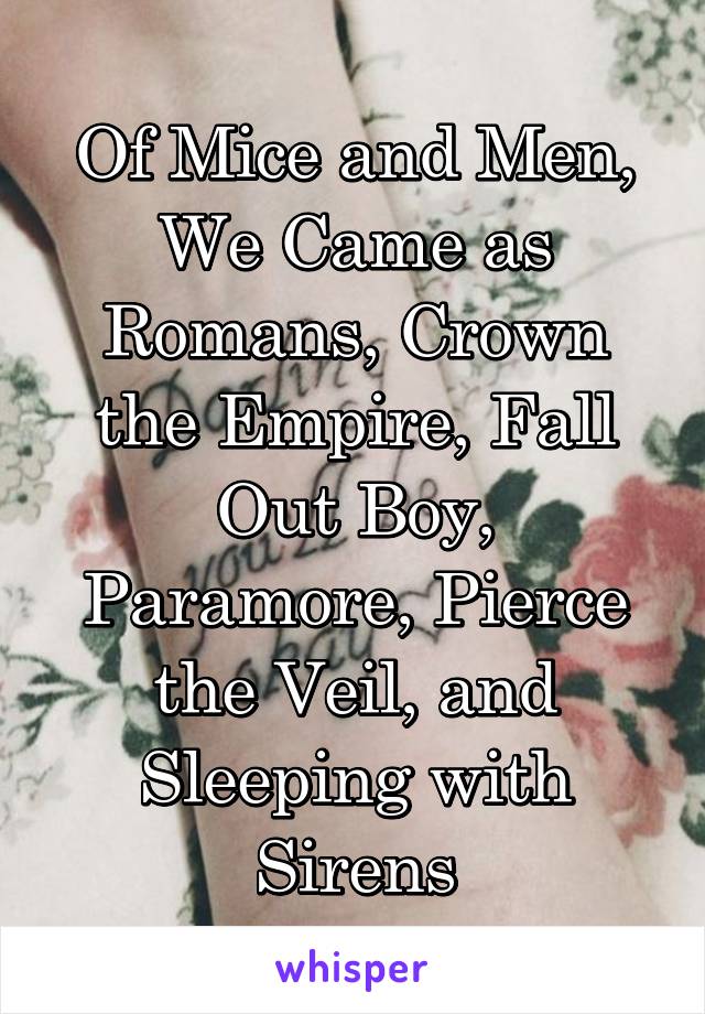 Of Mice and Men, We Came as Romans, Crown the Empire, Fall Out Boy, Paramore, Pierce the Veil, and Sleeping with Sirens