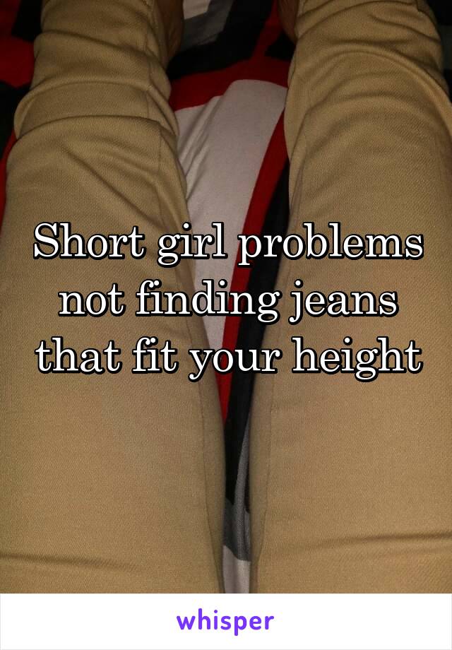 Short girl problems not finding jeans that fit your height 