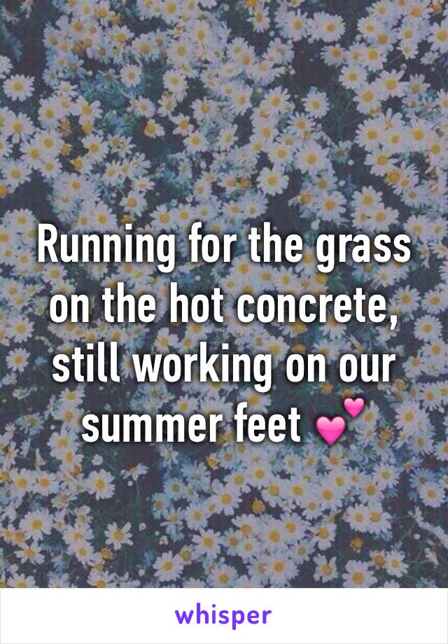 Running for the grass on the hot concrete, still working on our summer feet 💕