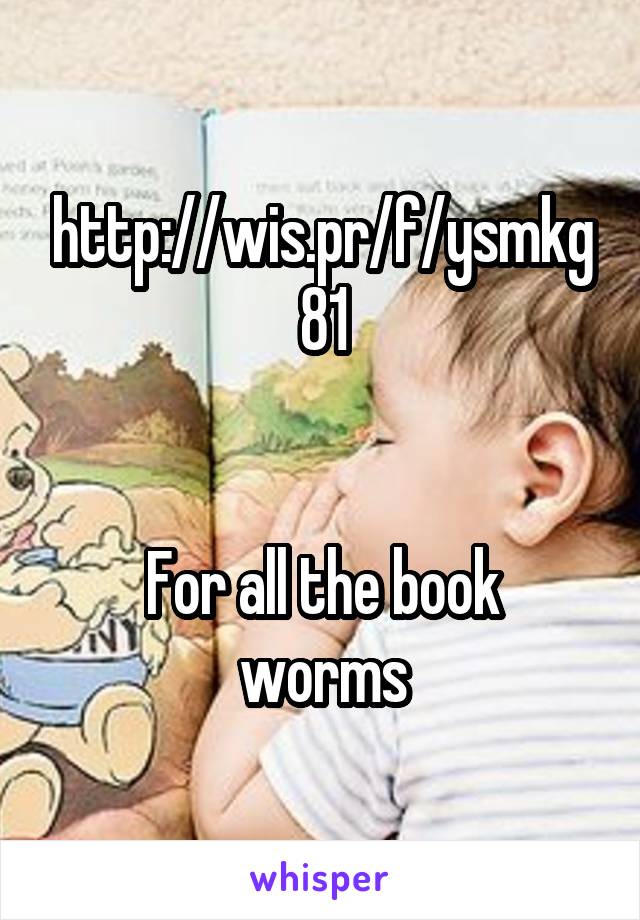 http://wis.pr/f/ysmkg81


For all the book worms