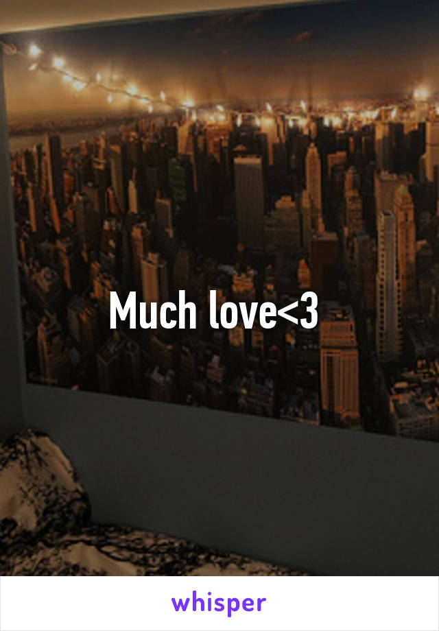 Much love<3 
