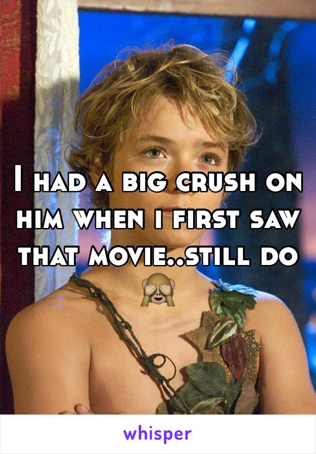 I had a big crush on him when i first saw that movie..still do 🙈