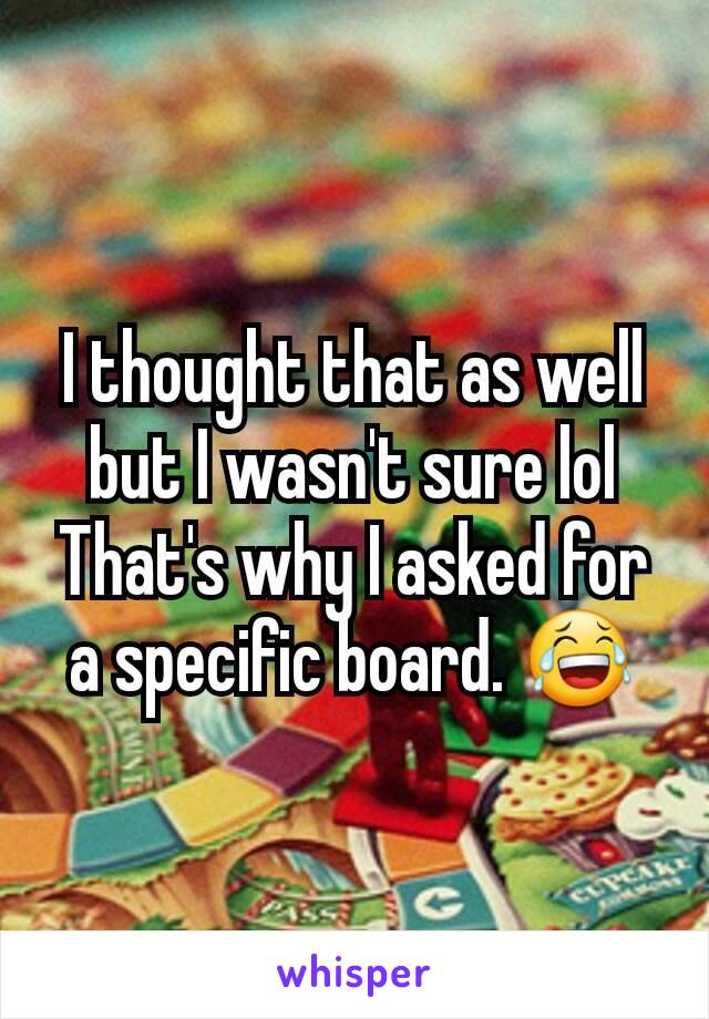 I thought that as well but I wasn't sure lol
That's why I asked for a specific board. 😂