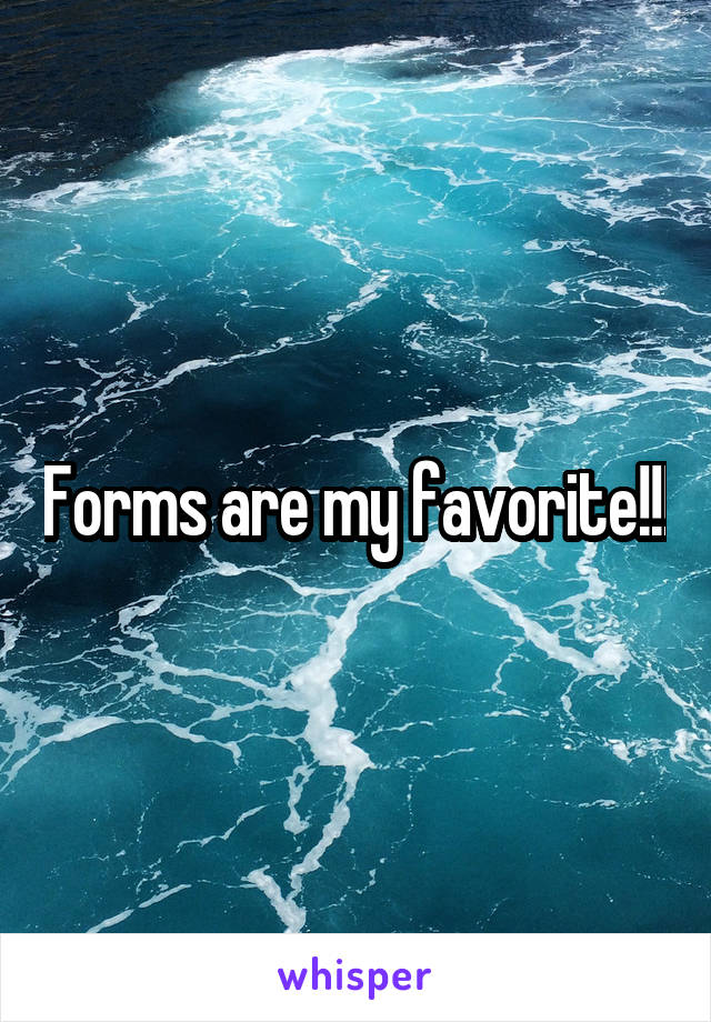 Forms are my favorite!!!