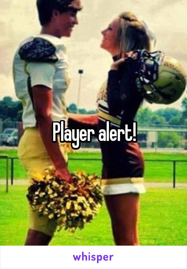 Player alert!