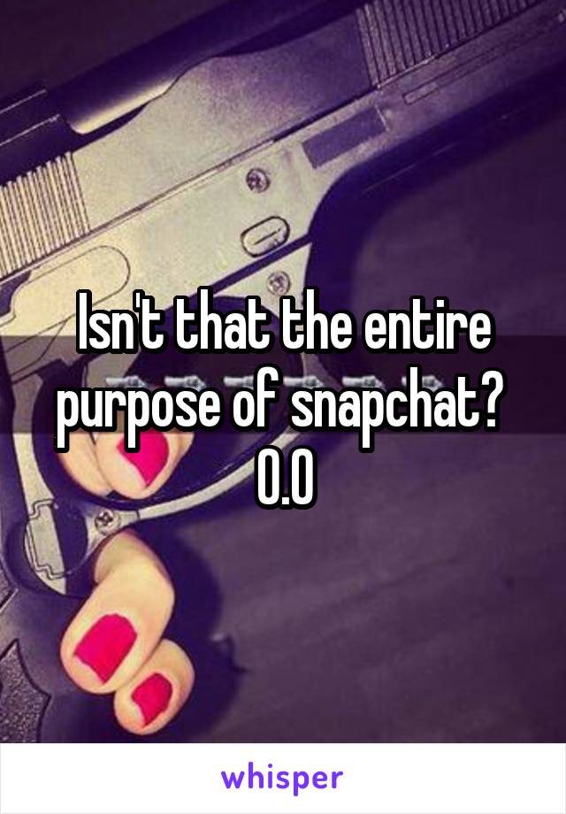 Isn't that the entire purpose of snapchat?  O.O