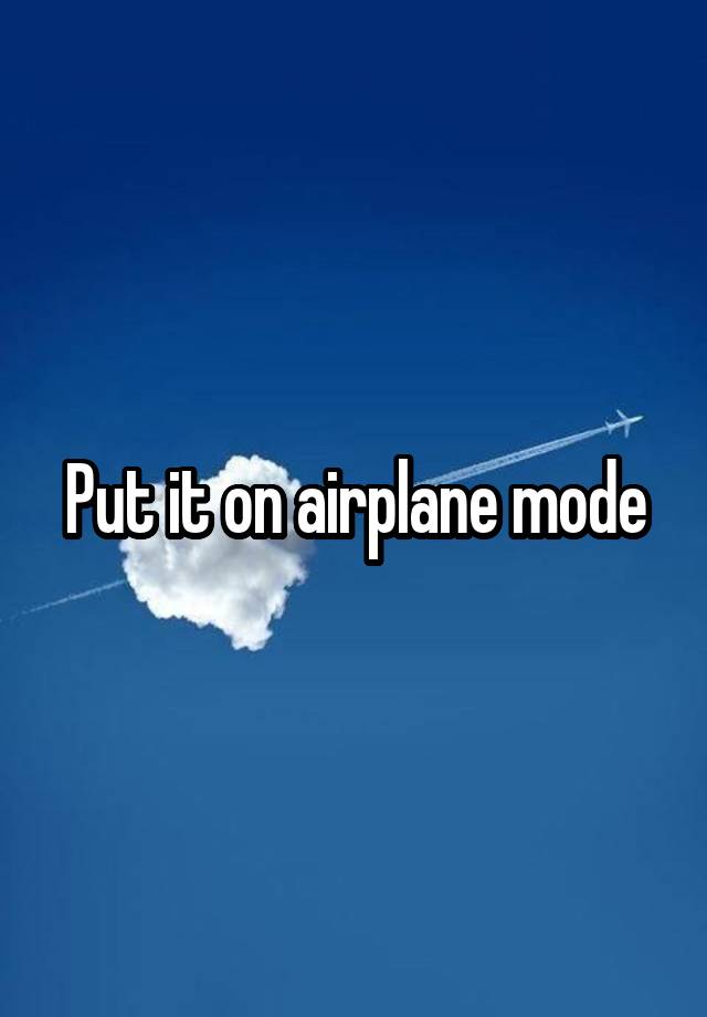 put-it-on-airplane-mode