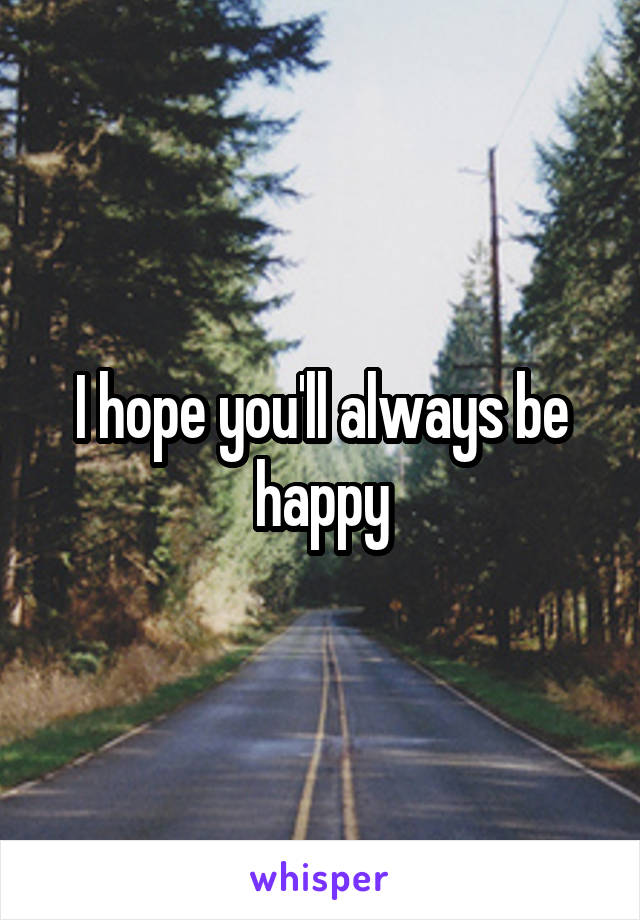 I hope you'll always be happy