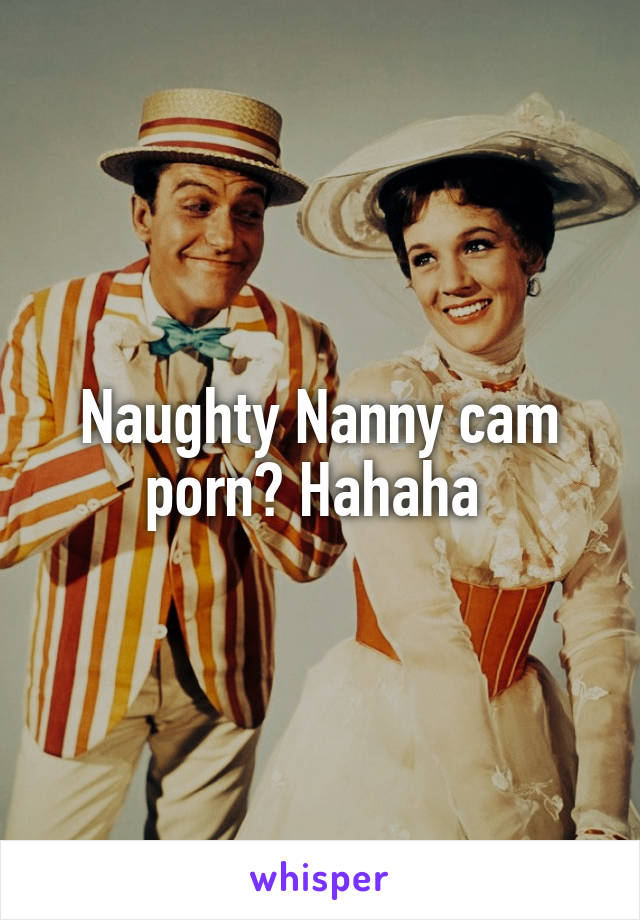 Naughty Nanny cam porn? Hahaha 