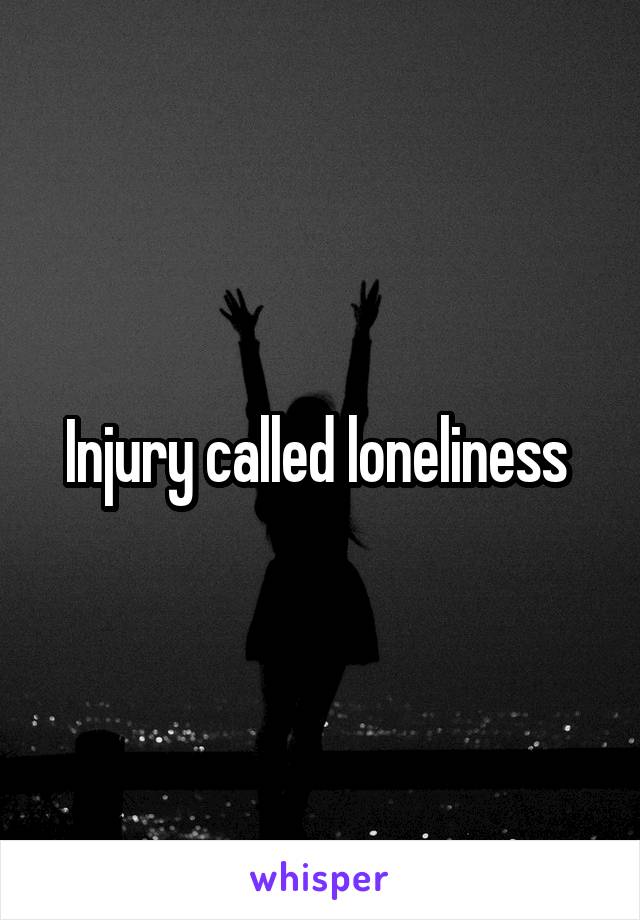 Injury called loneliness 