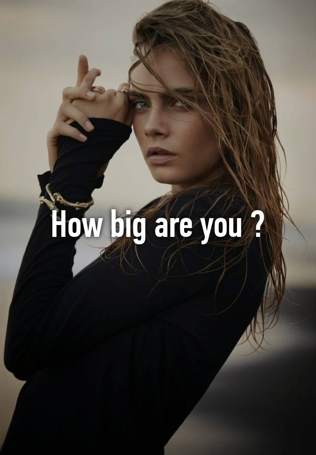 how-big-are-you