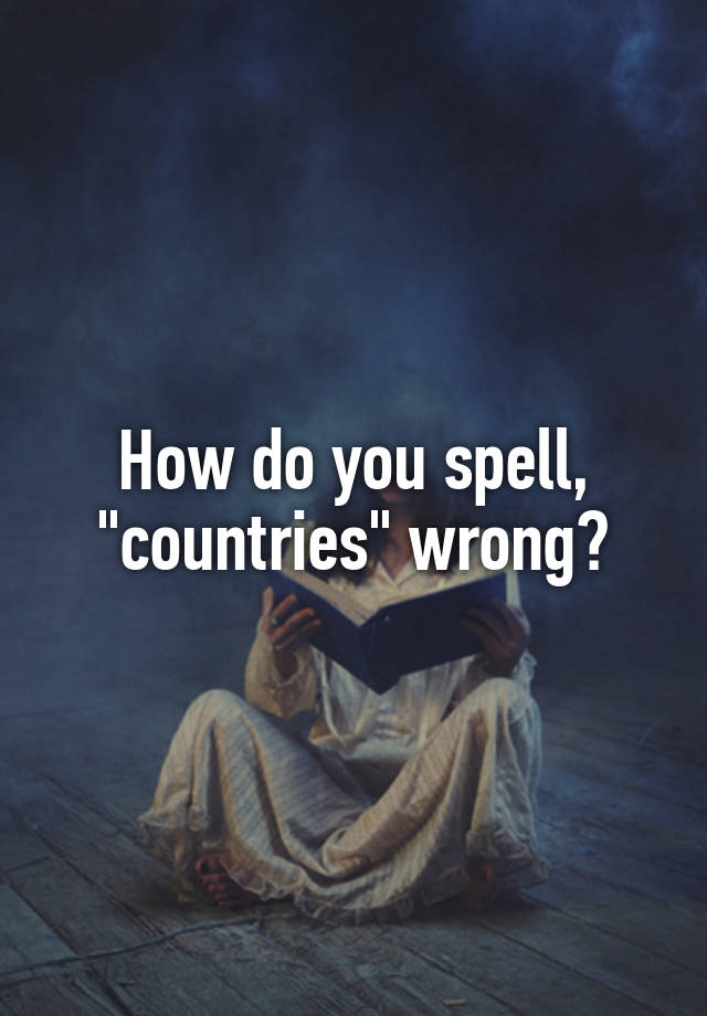 how-do-you-spell-countries-wrong