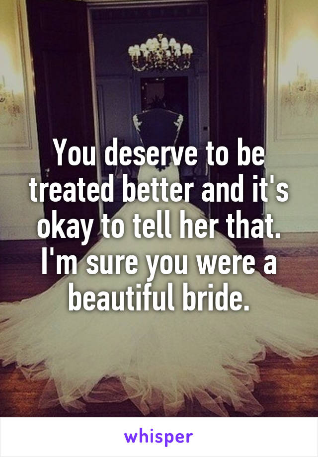 You deserve to be treated better and it's okay to tell her that.
I'm sure you were a beautiful bride.