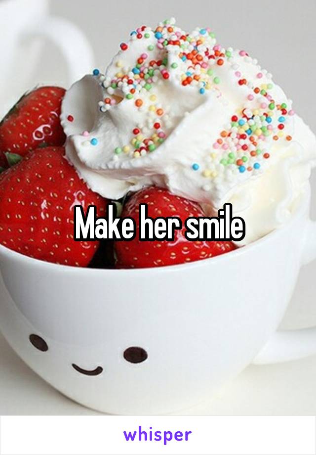 Make her smile