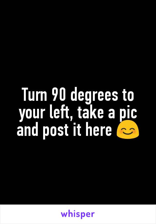 Turn 90 degrees to your left, take a pic and post it here 😊