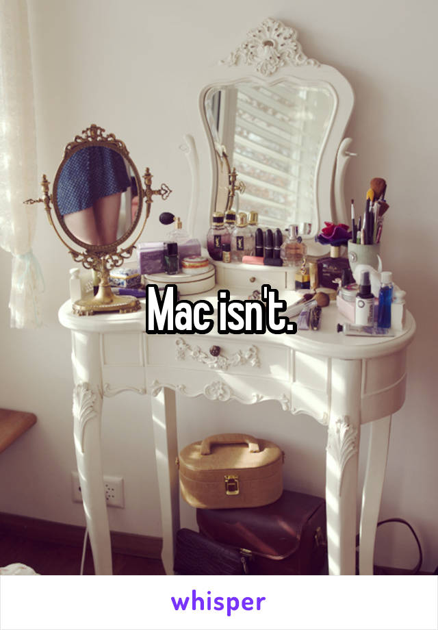 Mac isn't.