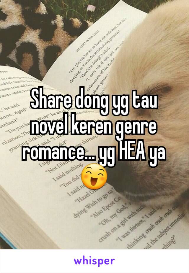 Share dong yg tau novel keren genre romance... yg HEA ya 😄